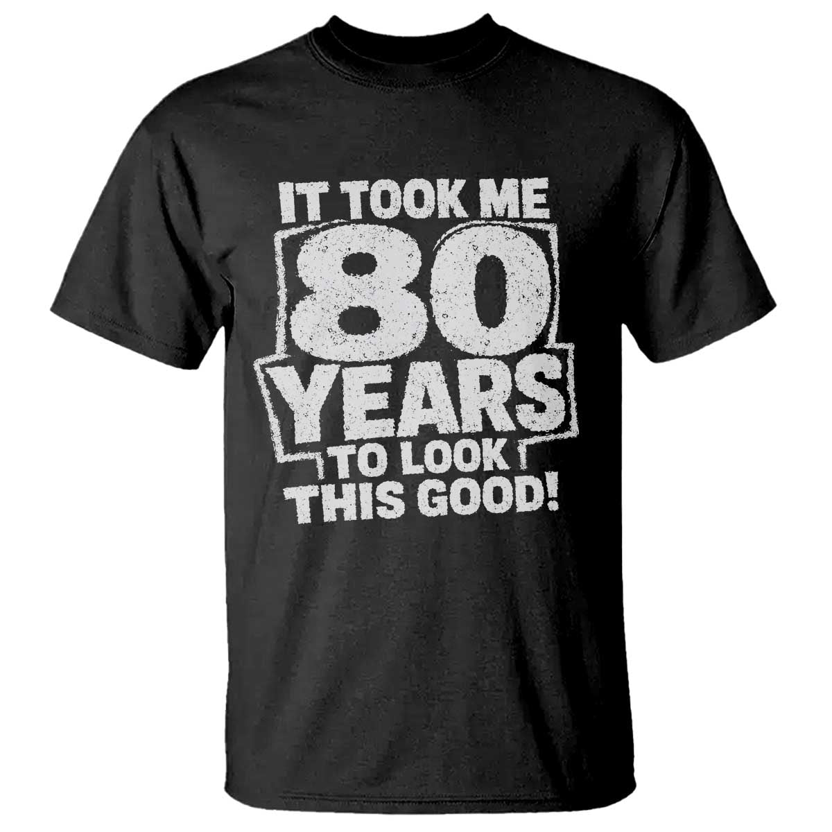 Funny 80th Birthday T Shirt It Took Me 80 Years To Look This Good Vintage Retro
