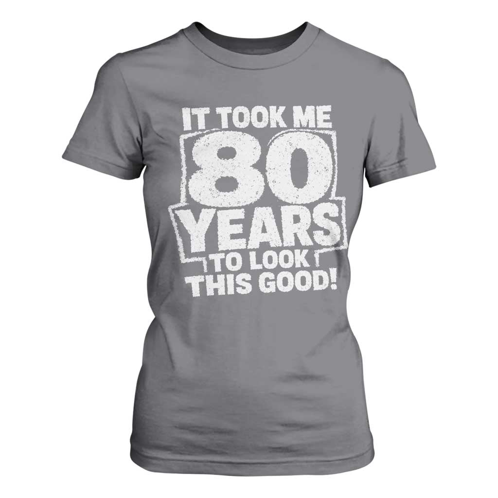 Funny 80th Birthday T Shirt For Women It Took Me 80 Years To Look This Good Vintage Retro