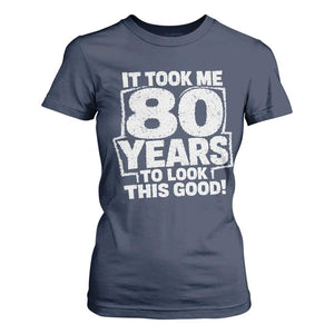 Funny 80th Birthday T Shirt For Women It Took Me 80 Years To Look This Good Vintage Retro