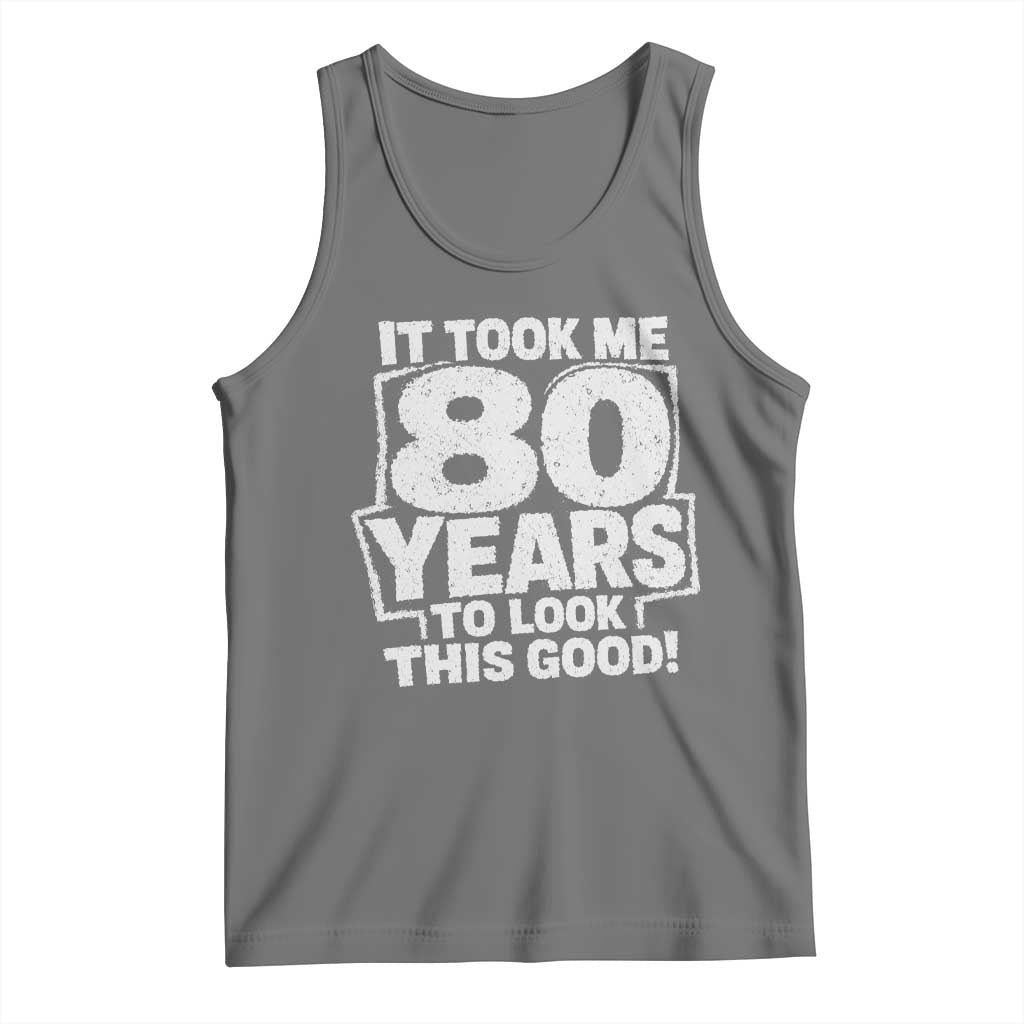 Funny 80th Birthday Tank Top It Took Me 80 Years To Look This Good Vintage Retro