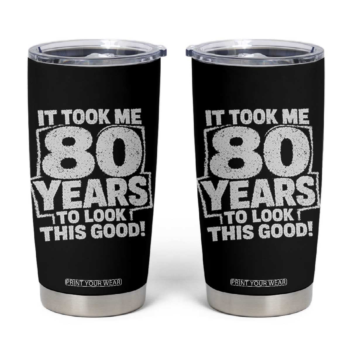 Funny 80th Birthday Tumbler Cup It Took Me 80 Years To Look This Good Vintage Retro TS10 Black Print Your Wear