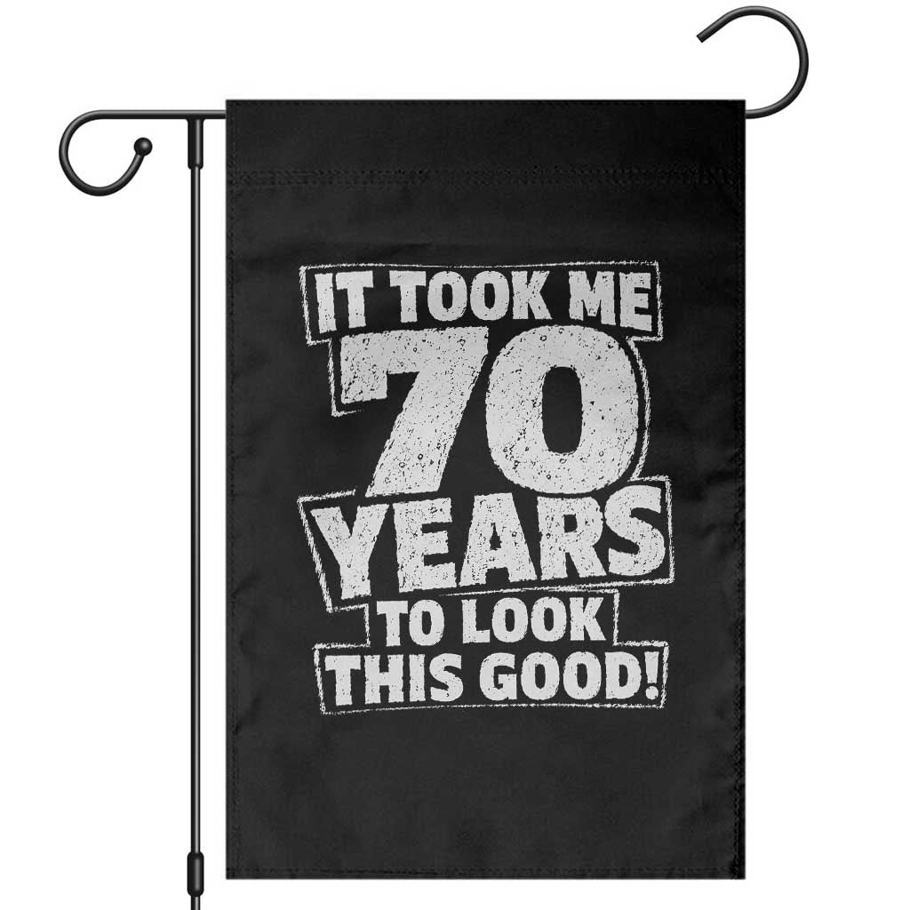Funny 70th Birthday Garden Flag It Took Me 70 Years To Look This Good Vintage Retro TS10 Black Print Your Wear