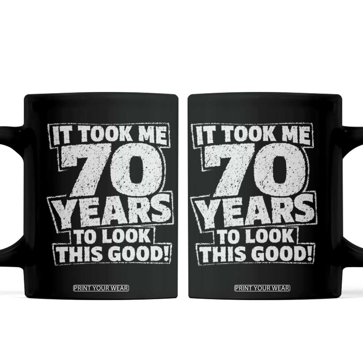 Funny 70th Birthday Coffee Mug It Took Me 70 Years To Look This Good Vintage Retro TS10 Black Print Your Wear