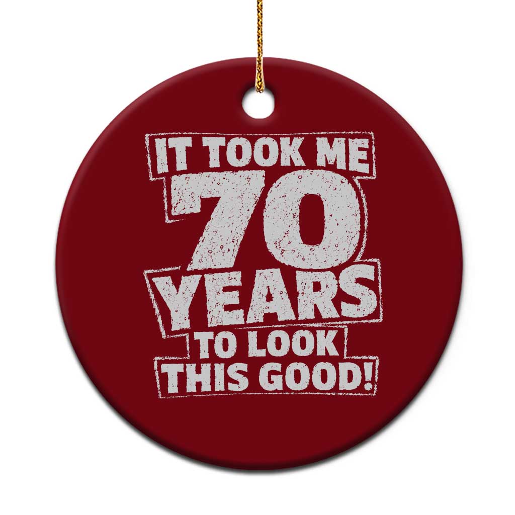 Funny 70th Birthday Ceramic Ornament It Took Me 70 Years To Look This Good Vintage Retro TS10 1pc Red Print Your Wear