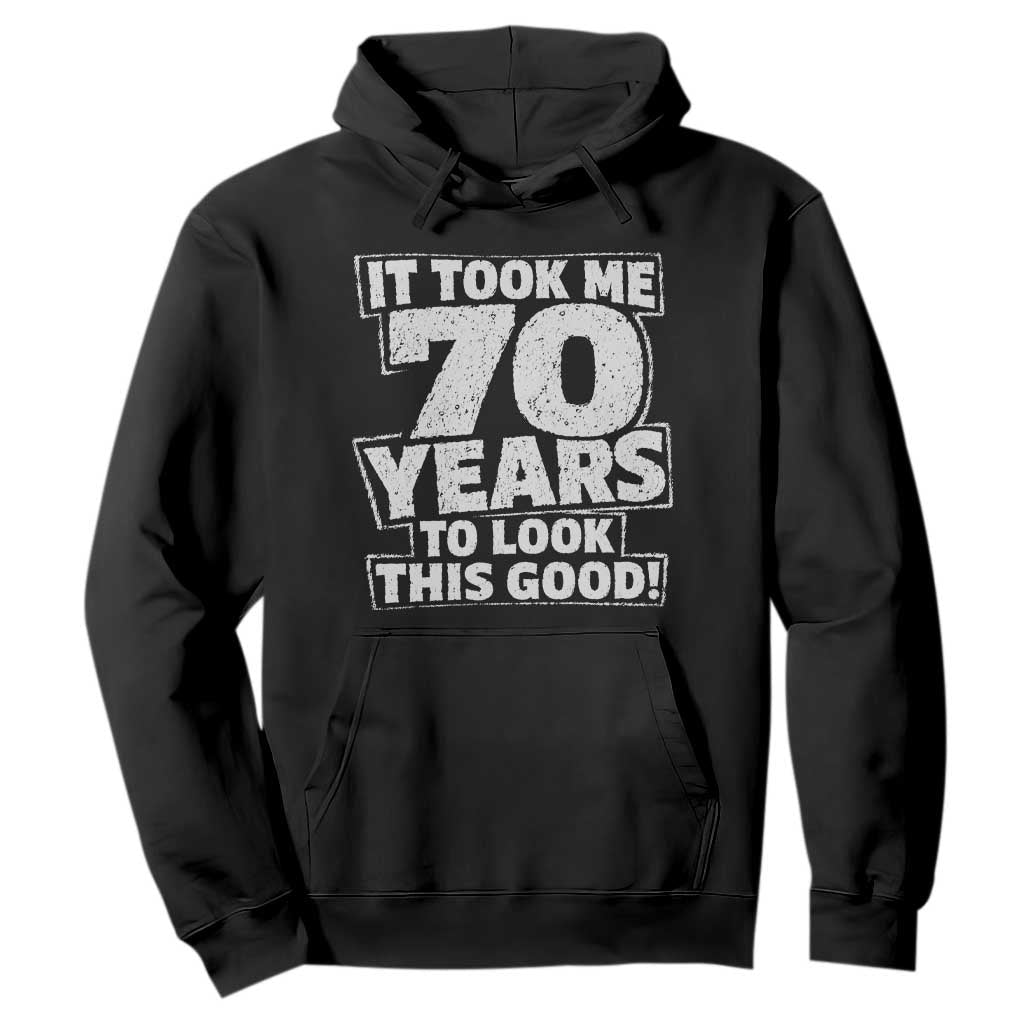 Funny 70th Birthday Hoodie It Took Me 70 Years To Look This Good Vintage Retro TS10 Black Print Your Wear