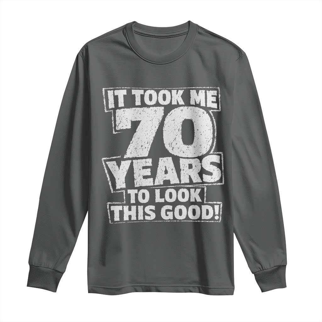 Funny 70th Birthday Long Sleeve Shirt It Took Me 70 Years To Look This Good Vintage Retro