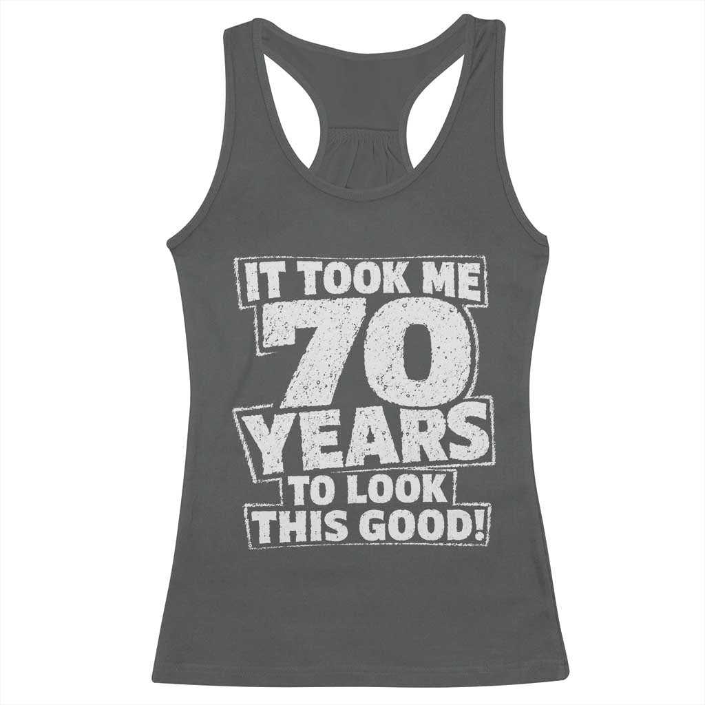 Funny 70th Birthday Racerback Tank Top It Took Me 70 Years To Look This Good Vintage Retro