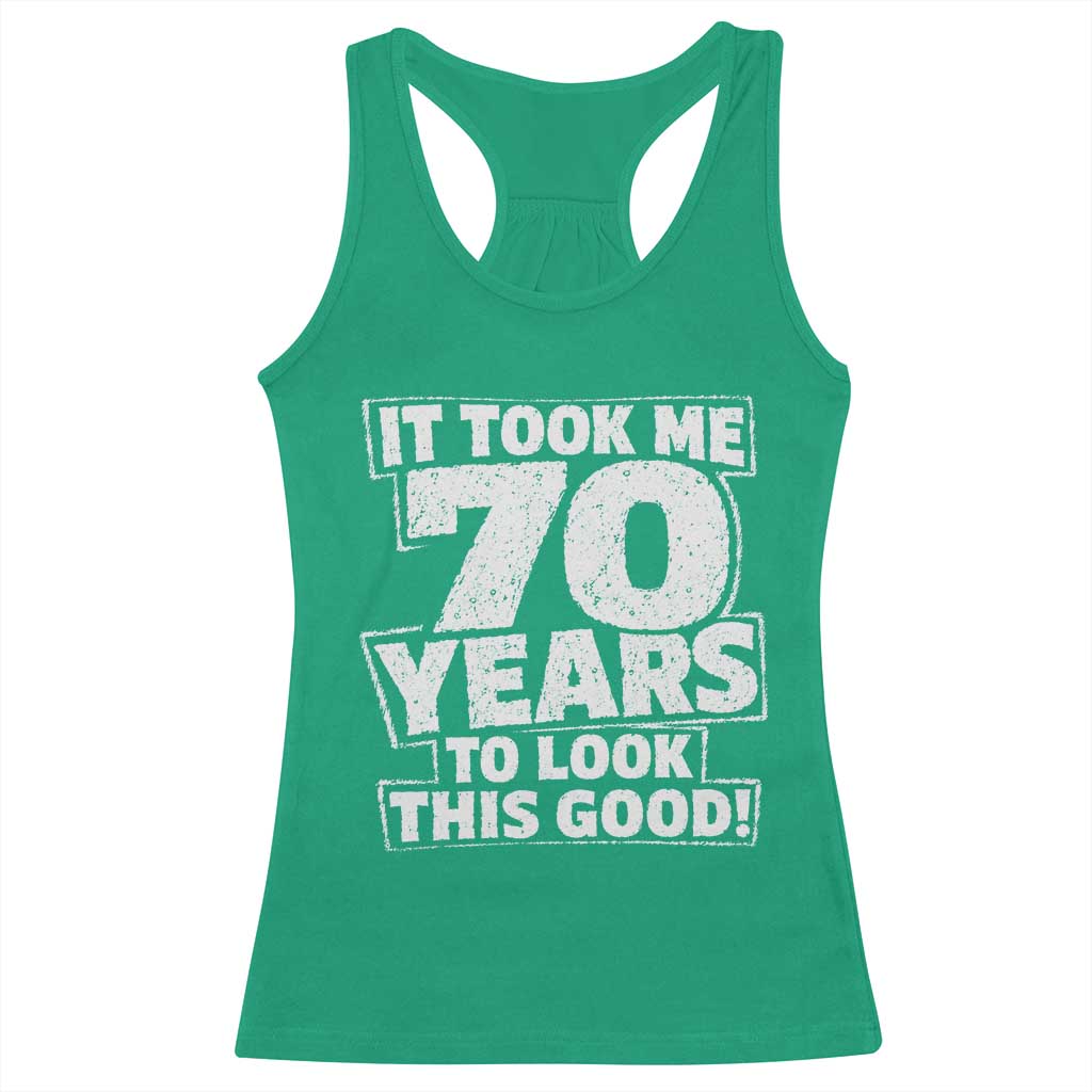 Funny 70th Birthday Racerback Tank Top It Took Me 70 Years To Look This Good Vintage Retro
