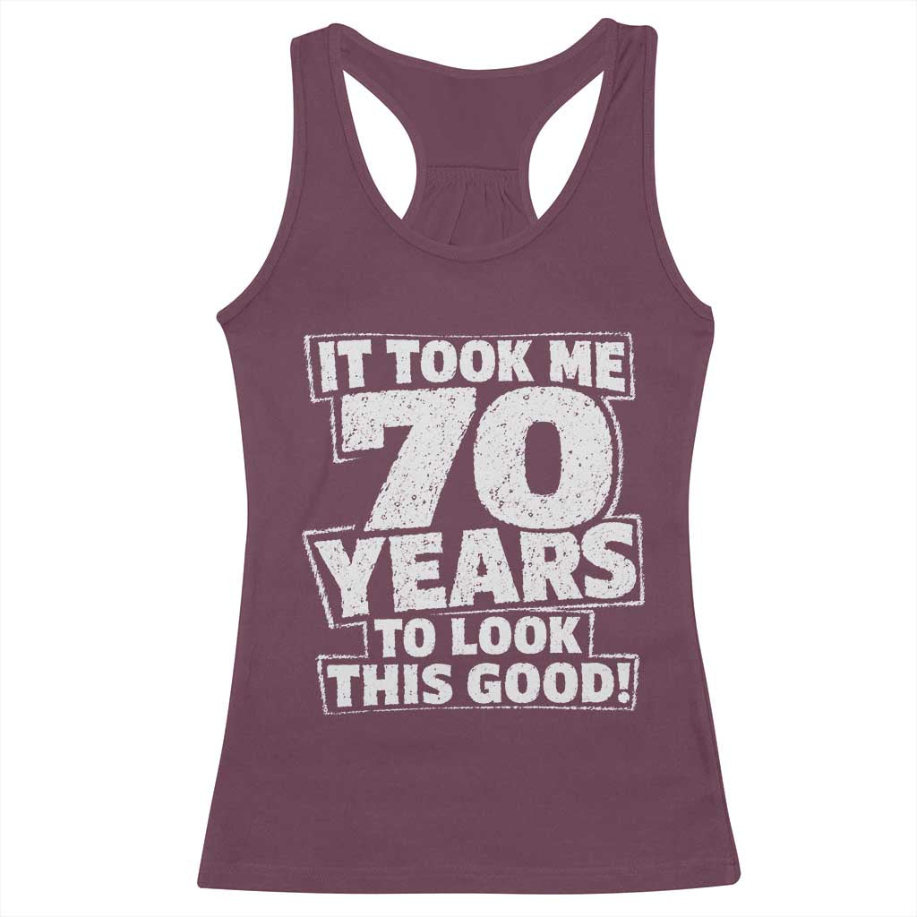 Funny 70th Birthday Racerback Tank Top It Took Me 70 Years To Look This Good Vintage Retro