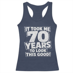 Funny 70th Birthday Racerback Tank Top It Took Me 70 Years To Look This Good Vintage Retro