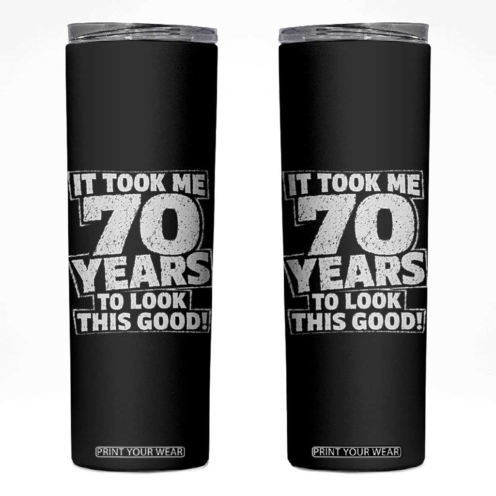 Funny 70th Birthday Skinny Tumbler It Took Me 70 Years To Look This Good Vintage Retro TS10 Black Print Your Wear