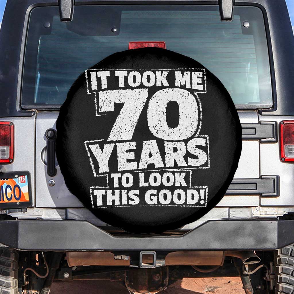Funny 70th Birthday Spare Tire Cover It Took Me 70 Years To Look This Good Vintage Retro TS10 No hole Black Print Your Wear