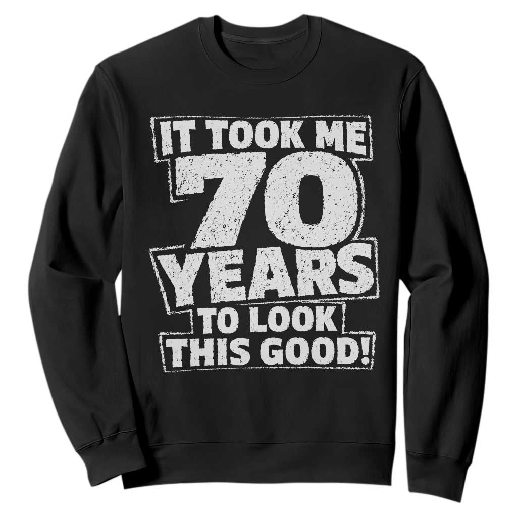 Funny 70th Birthday Sweatshirt It Took Me 70 Years To Look This Good Vintage Retro