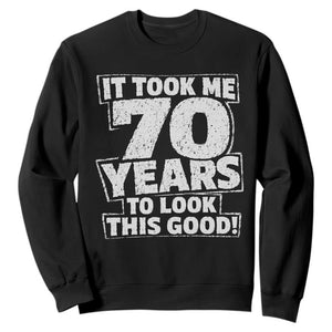 Funny 70th Birthday Sweatshirt It Took Me 70 Years To Look This Good Vintage Retro