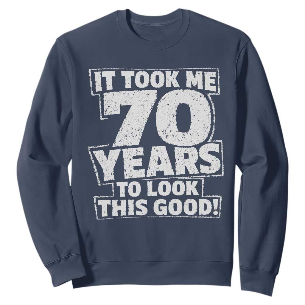 Funny 70th Birthday Sweatshirt It Took Me 70 Years To Look This Good Vintage Retro
