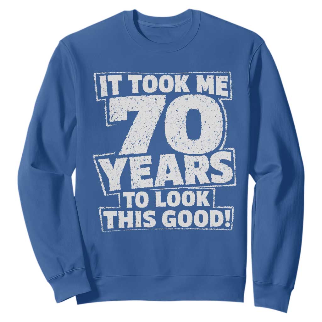 Funny 70th Birthday Sweatshirt It Took Me 70 Years To Look This Good Vintage Retro
