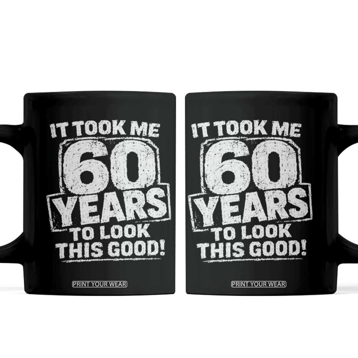 Funny 60th Birthday Coffee Mug It Took Me 60 Years To Look This Good Vintage Retro TS10 Black Print Your Wear
