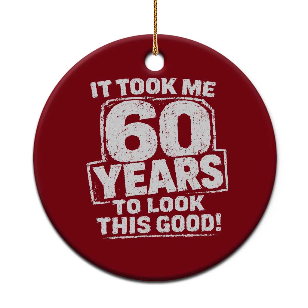 Funny 60th Birthday Ceramic Ornament It Took Me 60 Years To Look This Good Vintage Retro TS10 1pc Red Print Your Wear