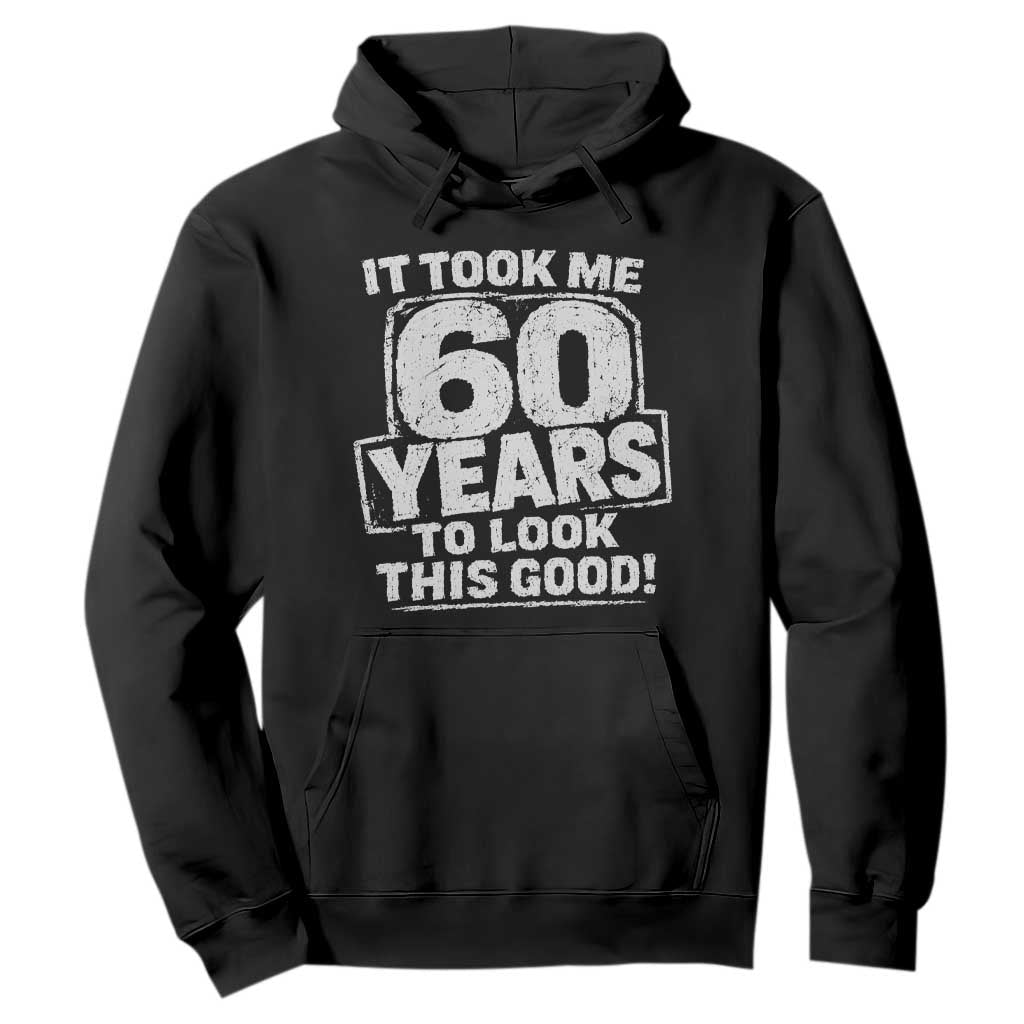 Funny 60th Birthday Hoodie It Took Me 60 Years To Look This Good Vintage Retro TS10 Black Print Your Wear