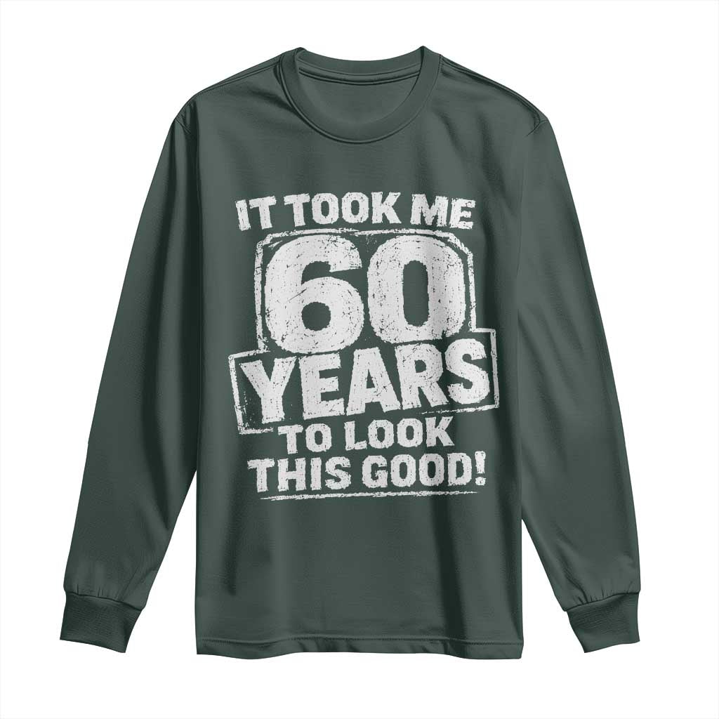 Funny 60th Birthday Long Sleeve Shirt It Took Me 60 Years To Look This Good Vintage Retro
