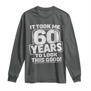 Funny 60th Birthday Long Sleeve Shirt It Took Me 60 Years To Look This Good Vintage Retro