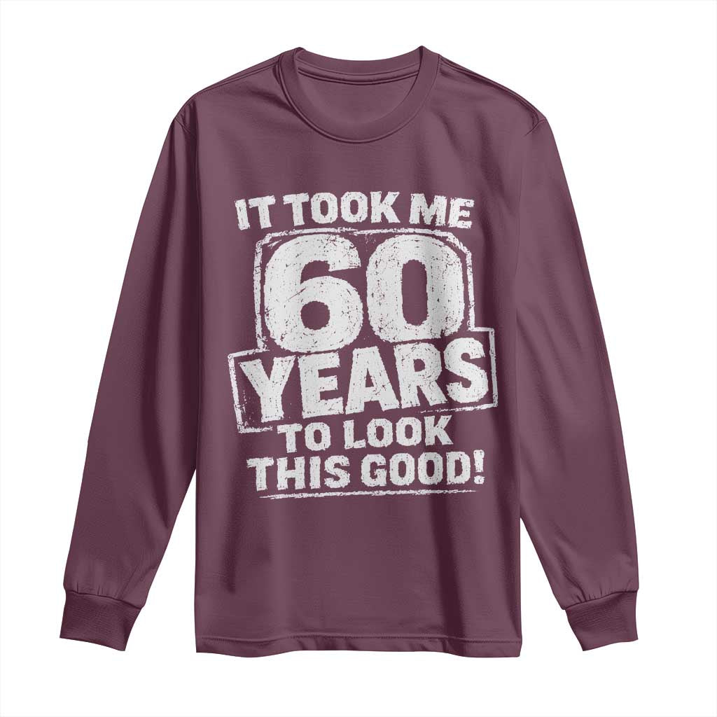 Funny 60th Birthday Long Sleeve Shirt It Took Me 60 Years To Look This Good Vintage Retro