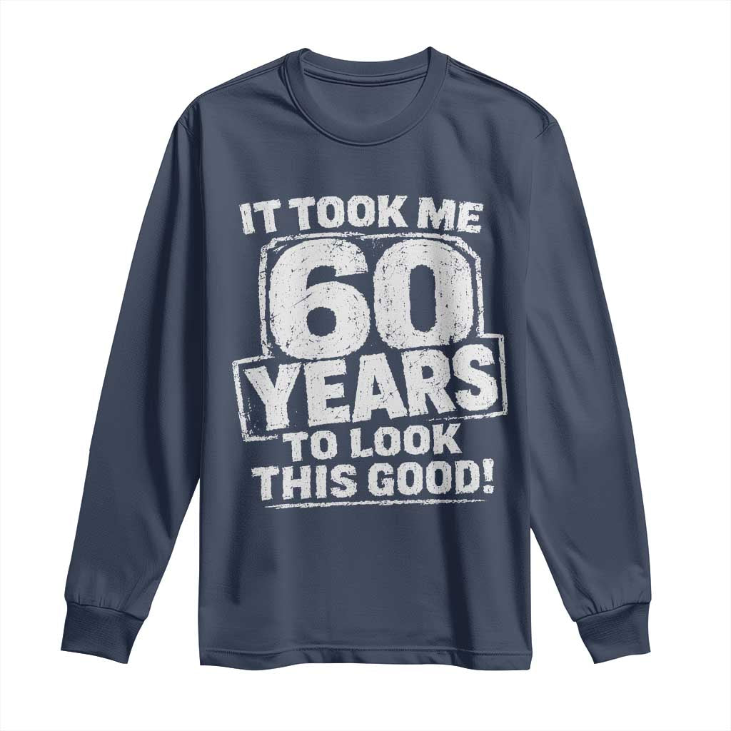 Funny 60th Birthday Long Sleeve Shirt It Took Me 60 Years To Look This Good Vintage Retro