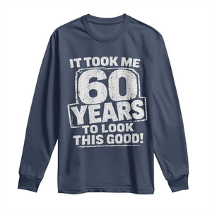 Funny 60th Birthday Long Sleeve Shirt It Took Me 60 Years To Look This Good Vintage Retro