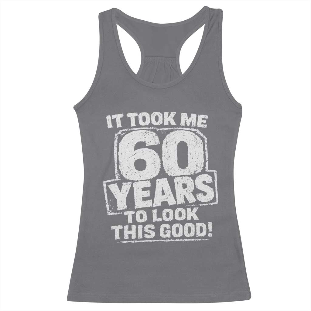 Funny 60th Birthday Racerback Tank Top It Took Me 60 Years To Look This Good Vintage Retro