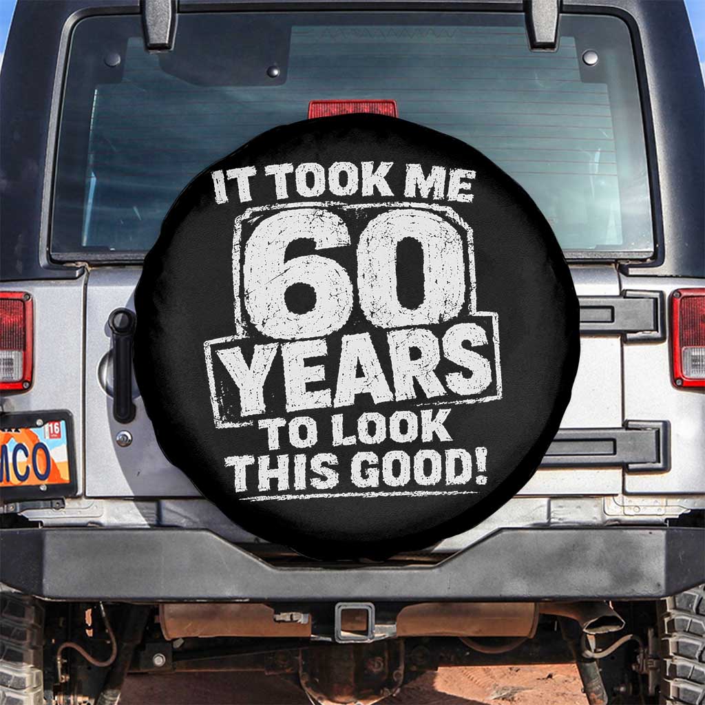 Funny 60th Birthday Spare Tire Cover It Took Me 60 Years To Look This Good Vintage Retro TS10 No hole Black Print Your Wear