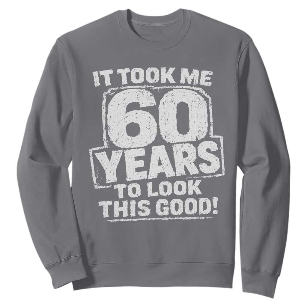 Funny 60th Birthday Sweatshirt It Took Me 60 Years To Look This Good Vintage Retro