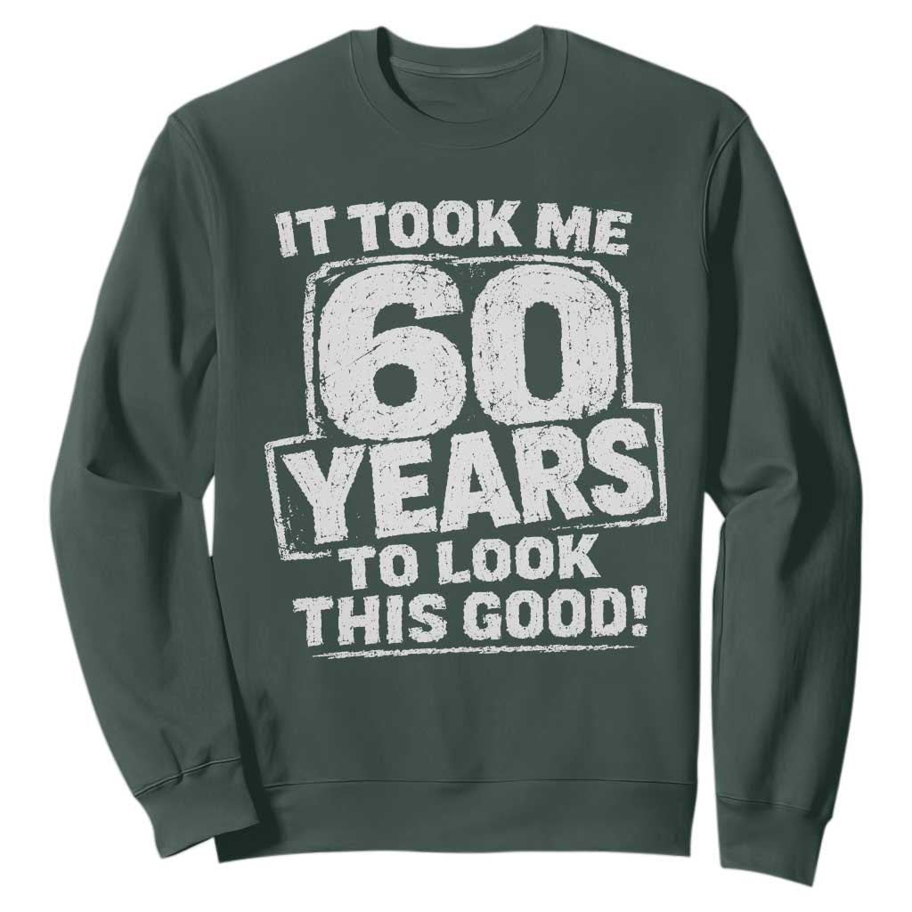 Funny 60th Birthday Sweatshirt It Took Me 60 Years To Look This Good Vintage Retro