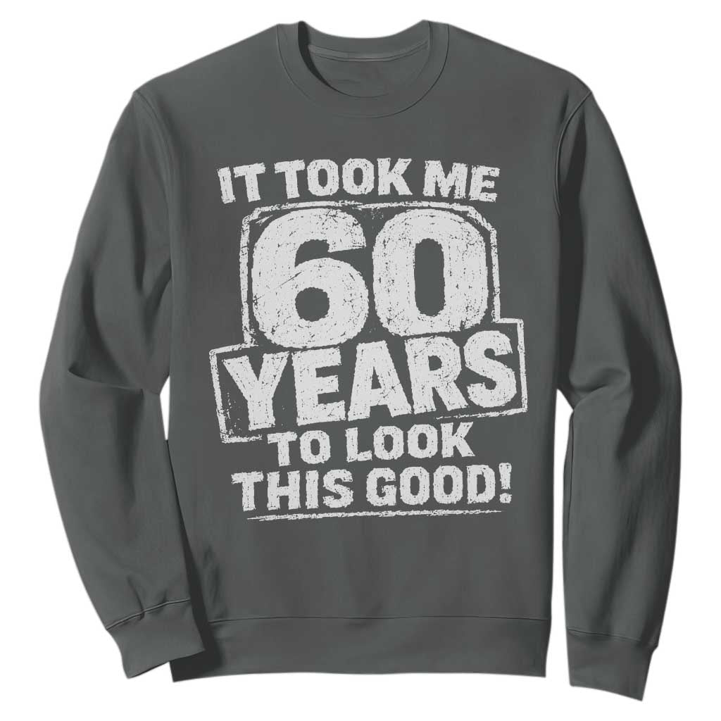 Funny 60th Birthday Sweatshirt It Took Me 60 Years To Look This Good Vintage Retro