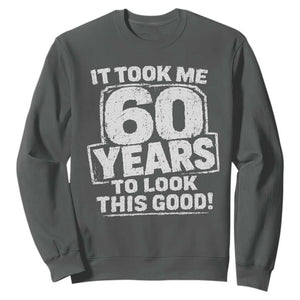 Funny 60th Birthday Sweatshirt It Took Me 60 Years To Look This Good Vintage Retro