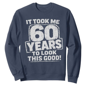 Funny 60th Birthday Sweatshirt It Took Me 60 Years To Look This Good Vintage Retro