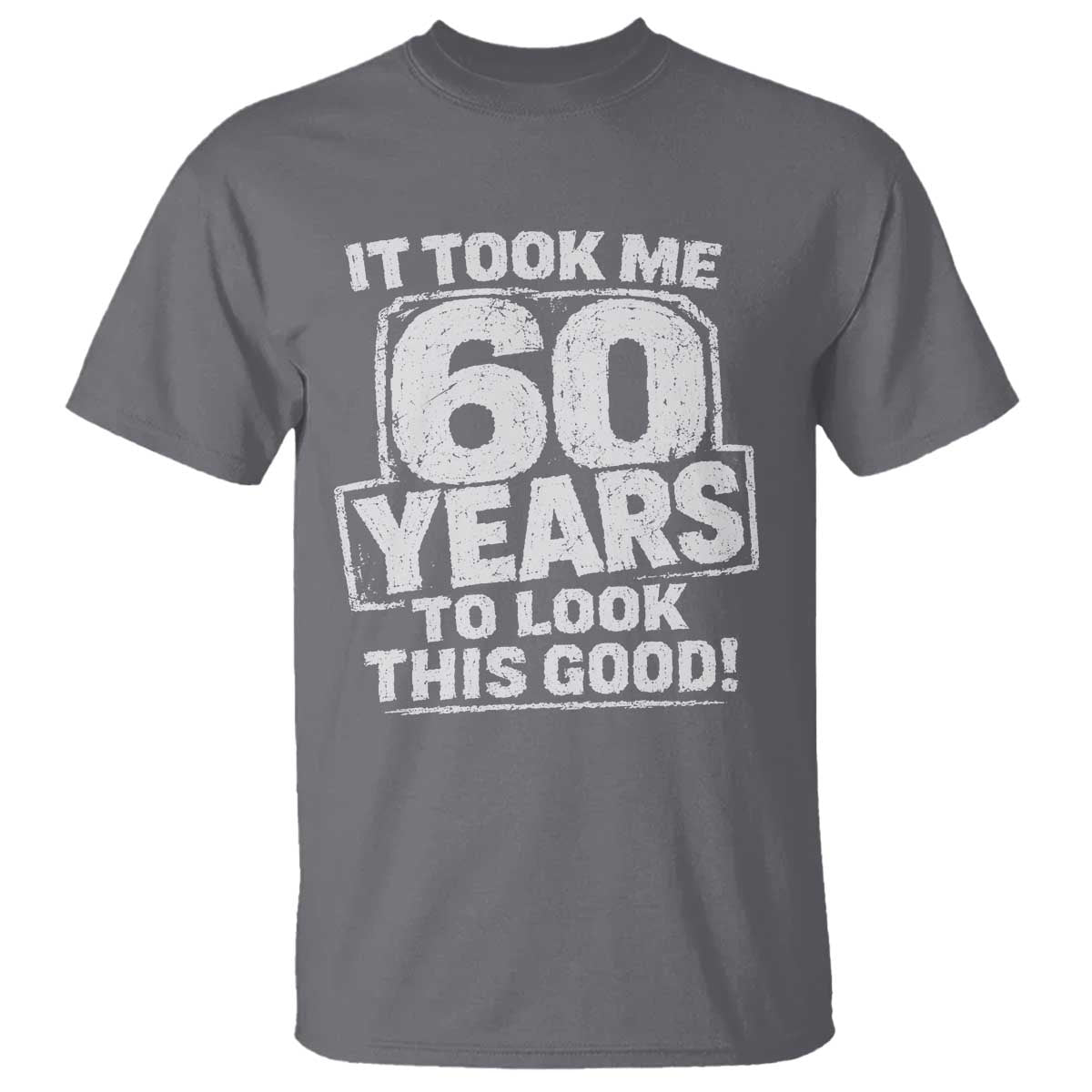 Funny 60th Birthday T Shirt It Took Me 60 Years To Look This Good Vintage Retro