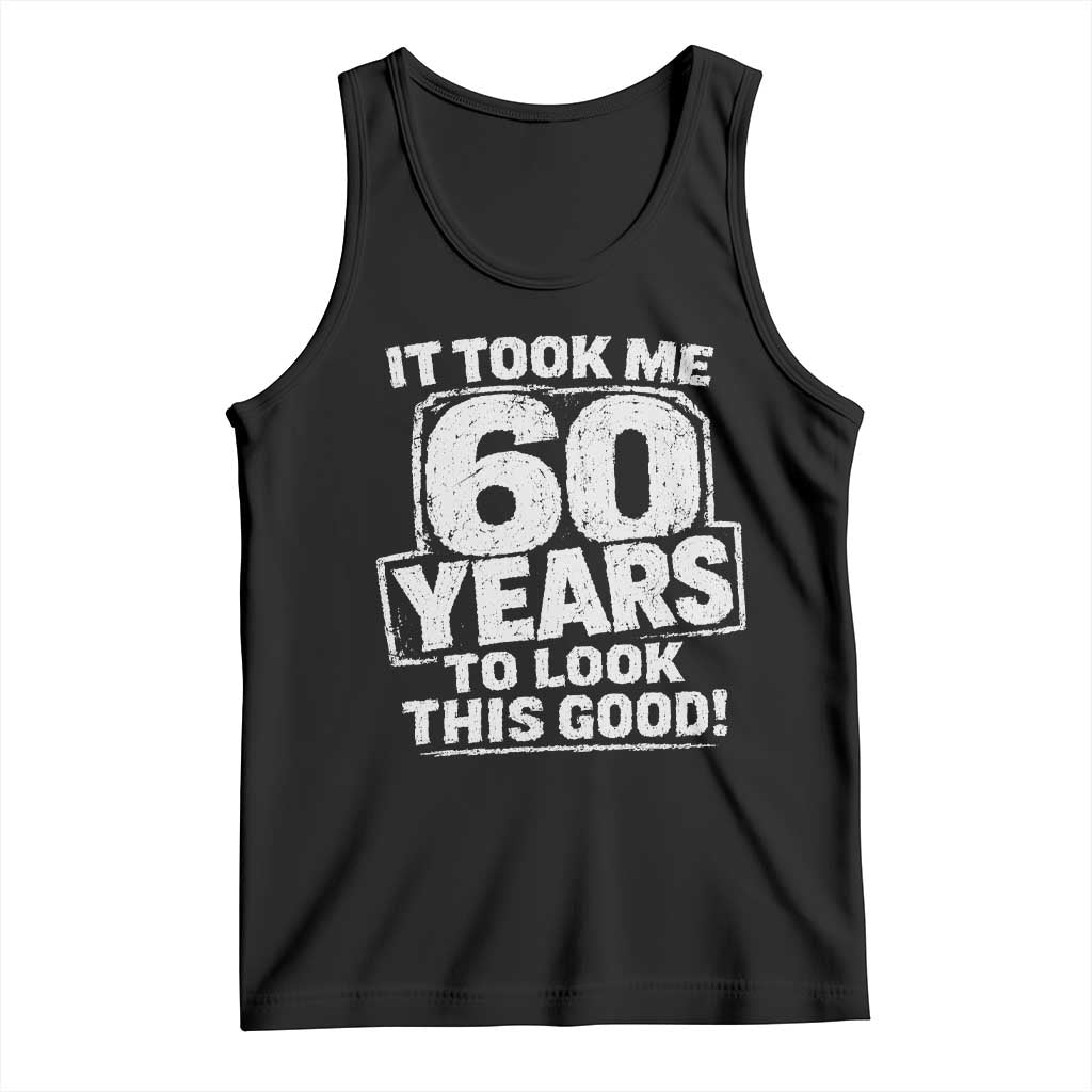 Funny 60th Birthday Tank Top It Took Me 60 Years To Look This Good Vintage Retro TS10 Black Print Your Wear