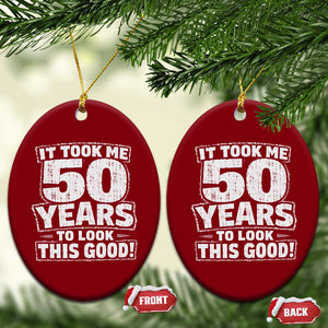 Funny 50th Birthday Ceramic Ornament It Took Me 50 Years To Look This Good Vintage Retro