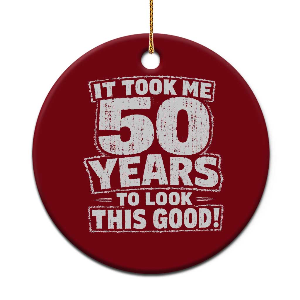 Funny 50th Birthday Ceramic Ornament It Took Me 50 Years To Look This Good Vintage Retro TS10 1pc Red Print Your Wear