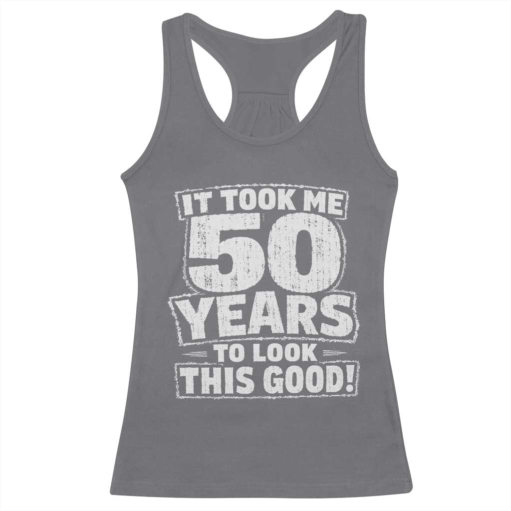 Funny 50th Birthday Racerback Tank Top It Took Me 50 Years To Look This Good Vintage Retro