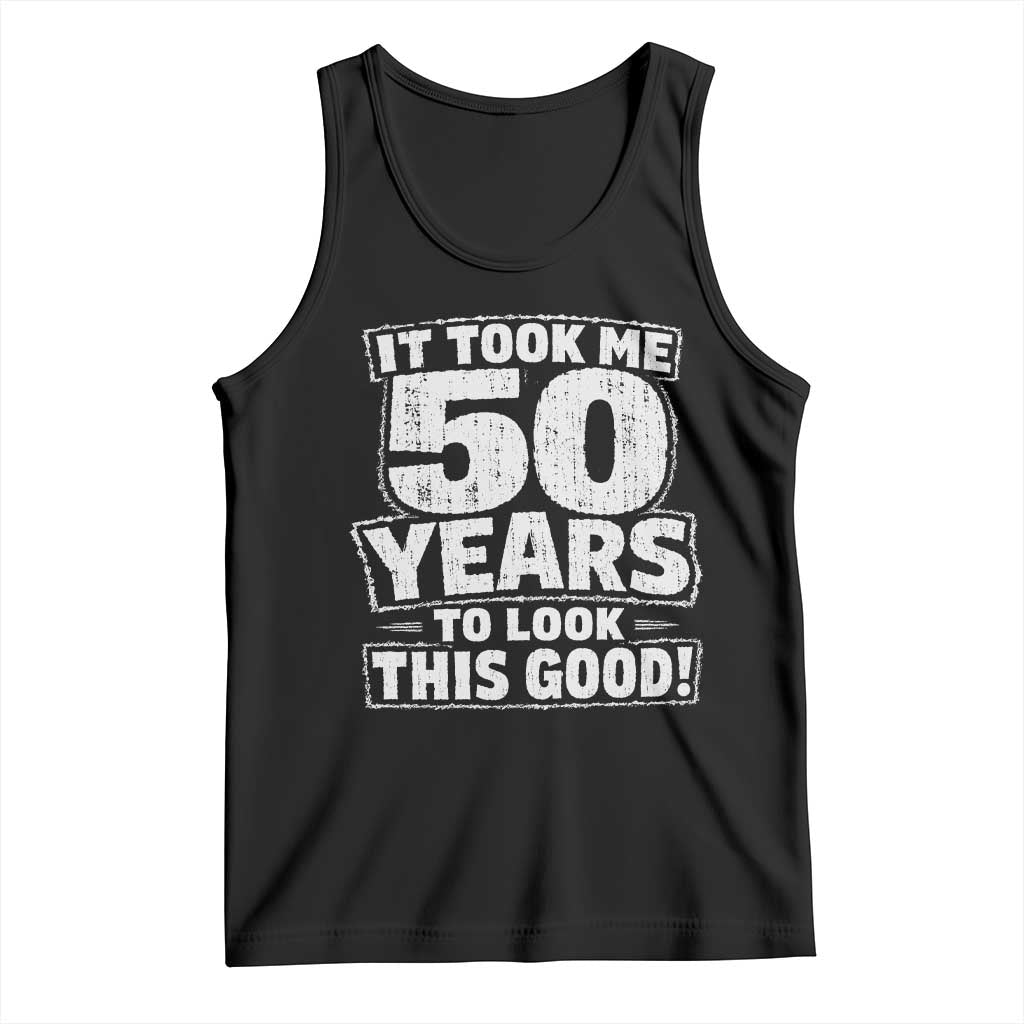 Funny 50th Birthday Tank Top It Took Me 50 Years To Look This Good Vintage Retro TS10 Black Print Your Wear