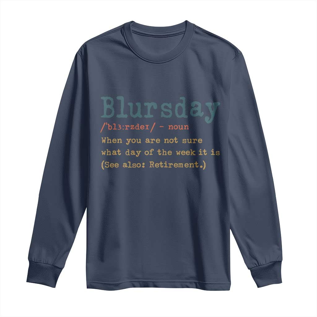 Funny Retired Long Sleeve Shirt Blursday Retirement Definition Gag Gifts TS10 Navy Print Your Wear