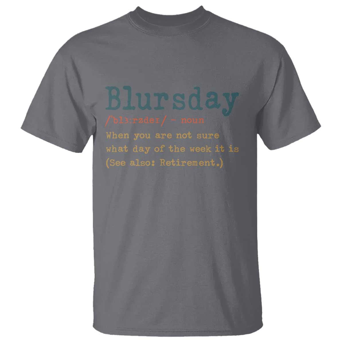 Funny Retired T Shirt Blursday Retirement Definition Gag Gifts TS10 Charcoal Print Your Wear