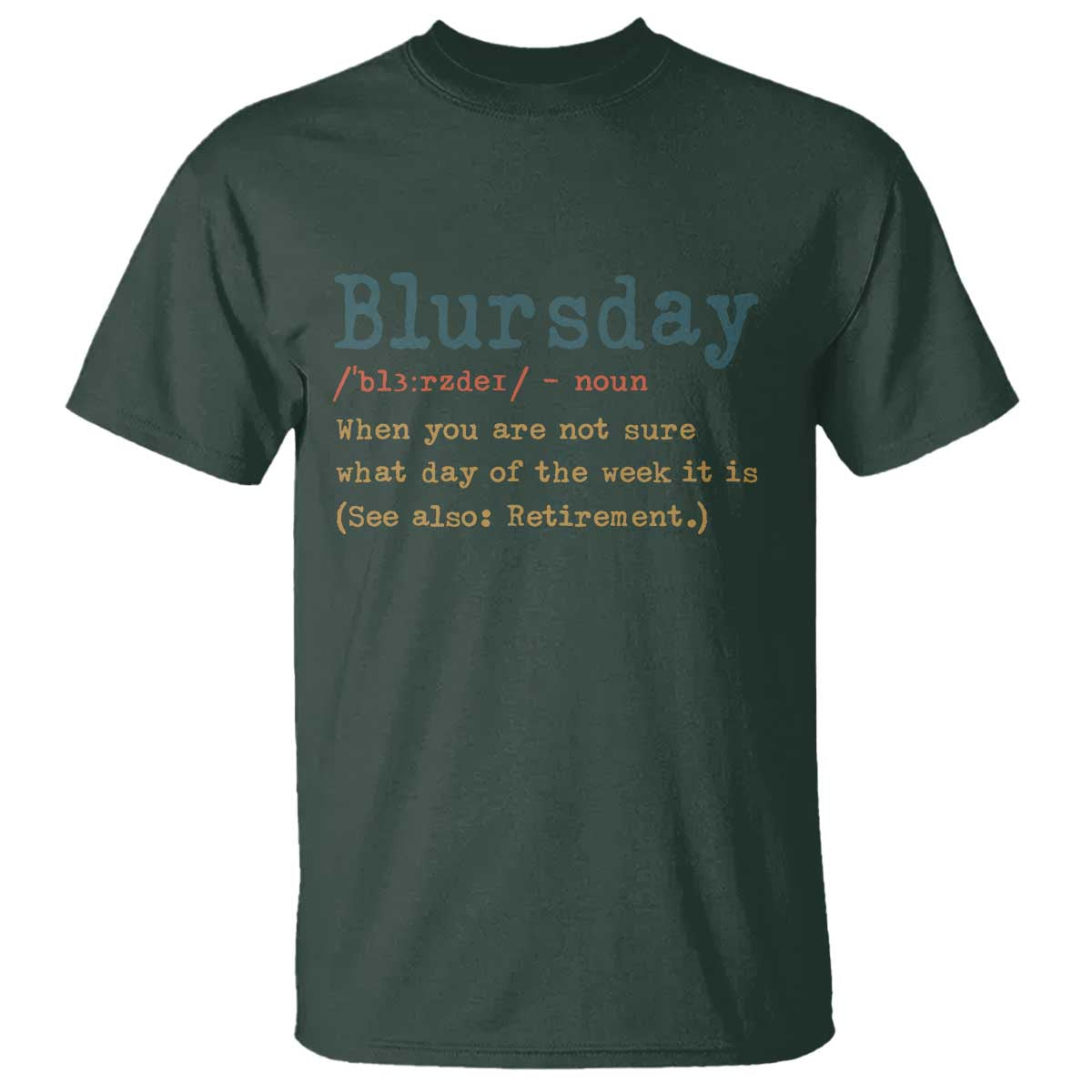 Funny Retired T Shirt Blursday Retirement Definition Gag Gifts TS10 Dark Forest Green Print Your Wear