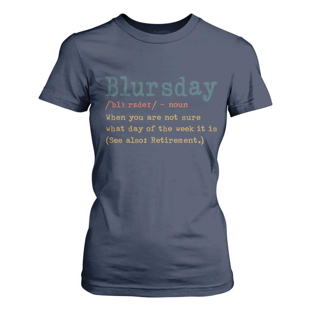 Funny Retired T Shirt For Women Blursday Retirement Definition Gag Gifts TS10 Navy Print Your Wear