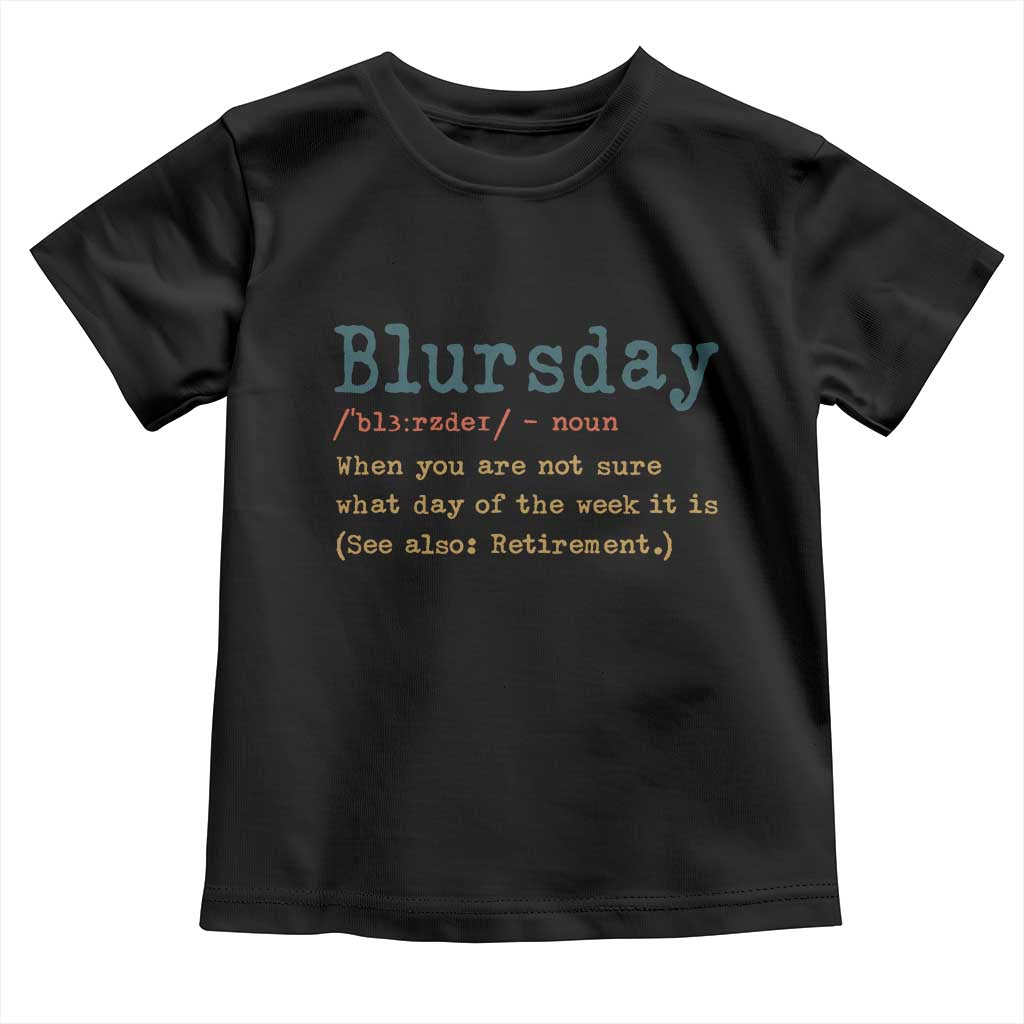 Funny Retired Toddler T Shirt Blursday Retirement Definition Gag Gifts TS10 Black Print Your Wear