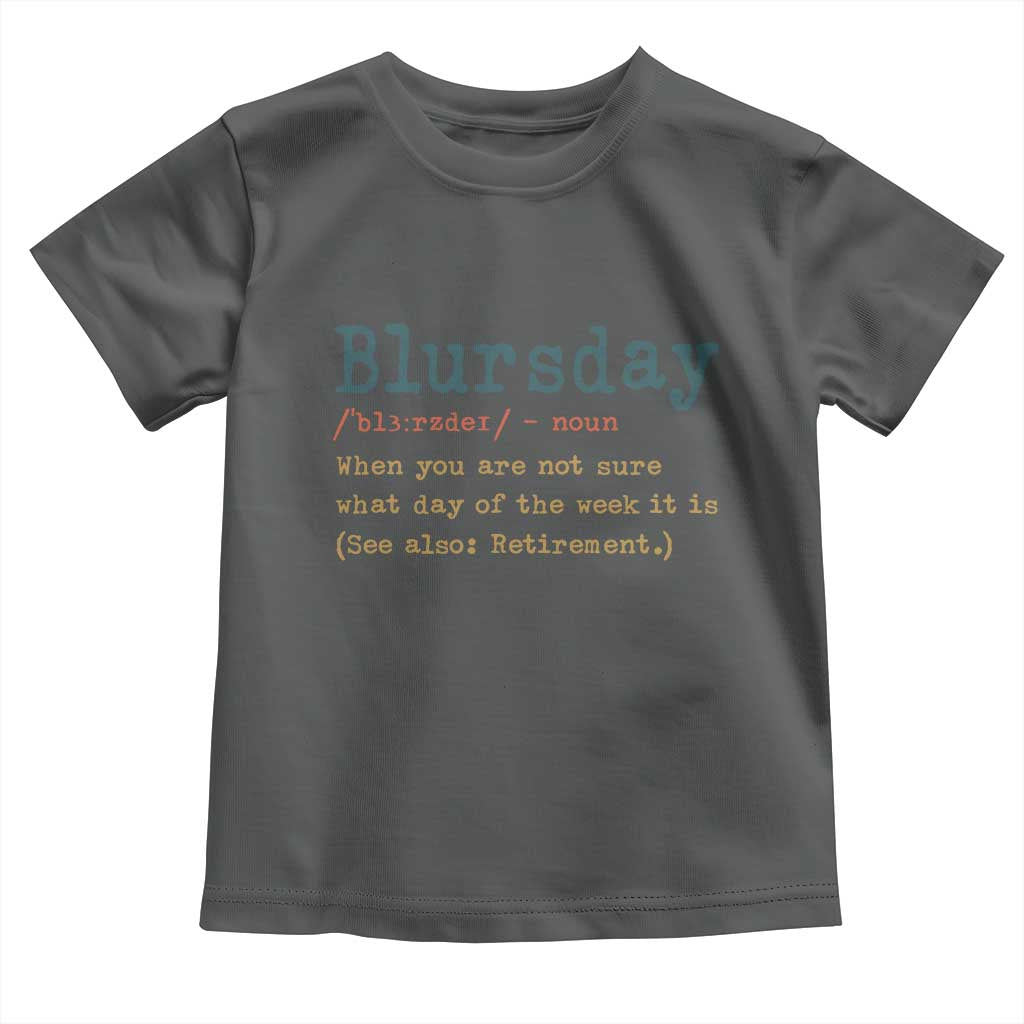 Funny Retired Toddler T Shirt Blursday Retirement Definition Gag Gifts TS10 Dark Heather Print Your Wear