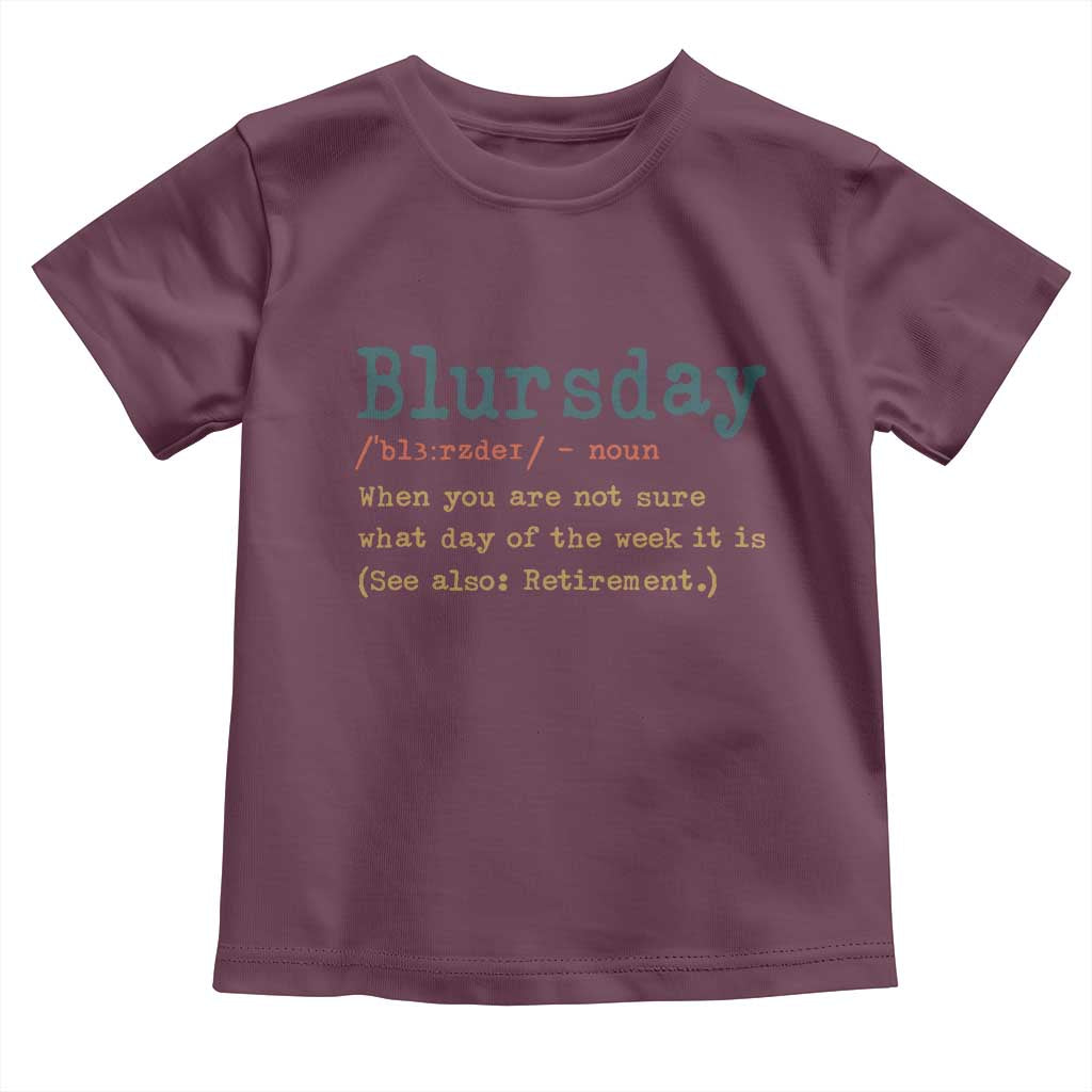 Funny Retired Toddler T Shirt Blursday Retirement Definition Gag Gifts TS10 Maroon Print Your Wear