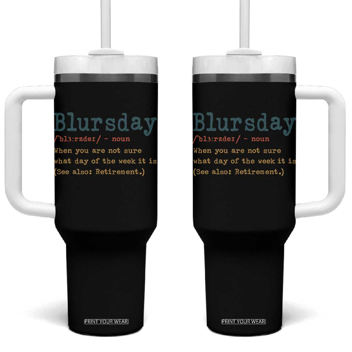 Funny Retired Tumbler With Handle Blursday Retirement Definition Gag Gifts TS10 One Size: 40 oz Black Print Your Wear