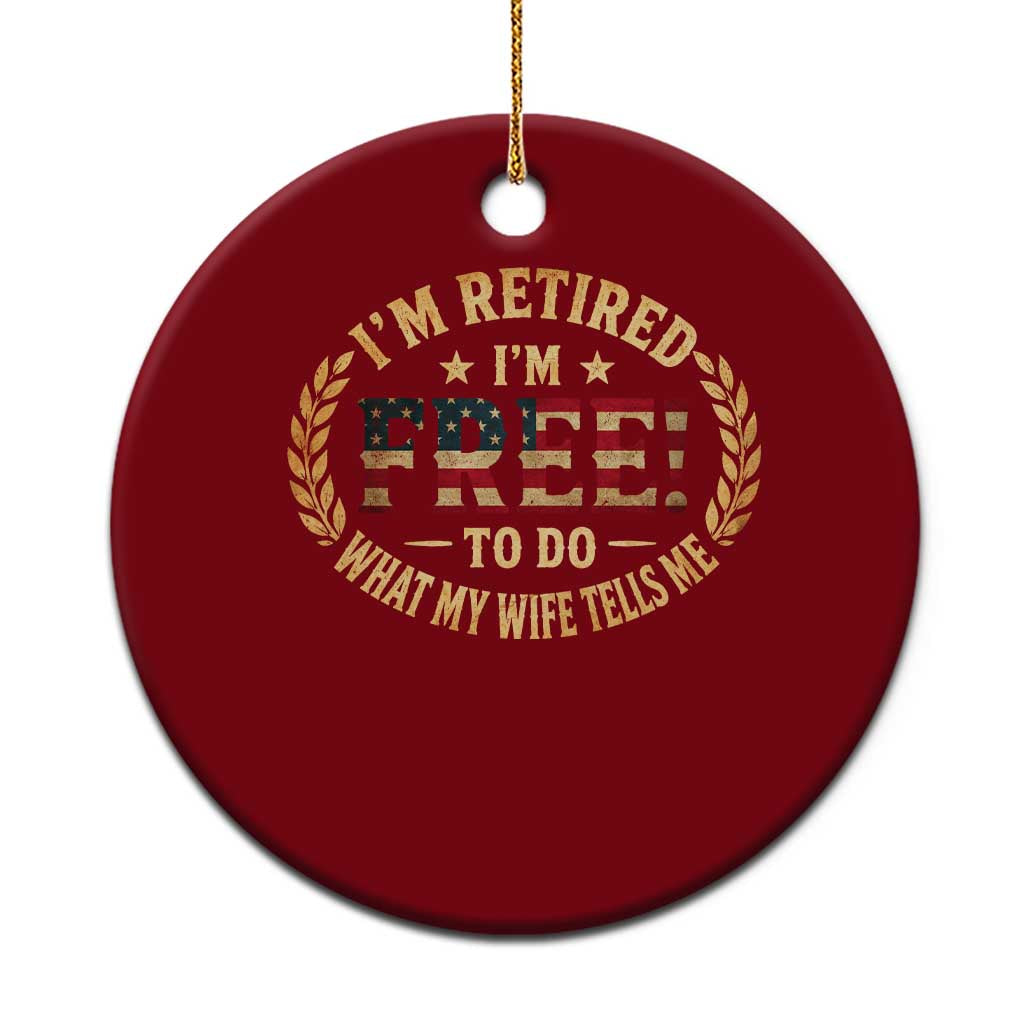 Retirement Gift for Husband Ceramic Ornament Retired Im Free To Do What My Wife Tells Me Retro US Flag TS10 1pc Red Print Your Wear